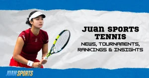 Juan Sports Tennis – News, Tournaments, Rankings & Insights